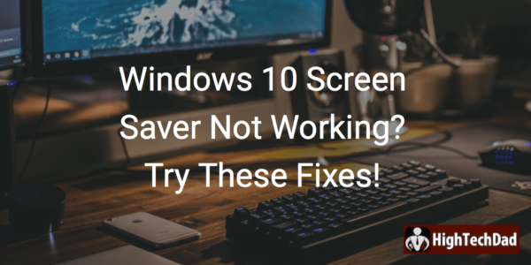 Windows 10 Screensaver Not Working Try These Fixes Updated